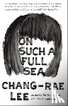 Lee, Chang-Rae - On Such a Full Sea