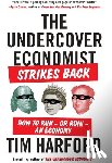 Harford, Tim - The Undercover Economist Strikes Back: How to Run--or Ruin--an Economy