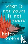 Oyeyemi, Helen - Oyeyemi, H: What Is Not Yours Is Not Yours