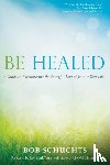 Bob Schuchts - Be Healed