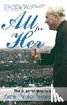 Peyton Csc, Fr Patrick - All for Her: The Autobiography of Father Patrick Peyton, C.S.C.