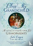 Cragon, Julie - Bless My Grandchild: A Catholic Prayer Book for Grandparents
