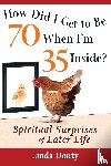 Douty, Linda (Linda Douty) - How Did I Get to be 70 When I'm 35 Inside?