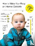 Chillot, Rick - How to Make Your Baby an Internet Celebrity