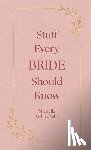 Lazette, Michelle Park - Stuff Every Bride Should Know