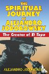 Jodorowsky, Alejandro - The Spiritual Journey of Alejandro Jodorowsky