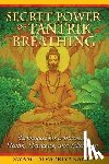 Sivapriyananda, Swami - Secret Power of Tantrik Breathing: Techniques for Attaining Health, Harmony, and Liberation