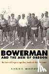 Moore, Kenny - Bowerman and the Men of Oregon