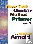Arnold, Bruce - New York Guitar Method Primer