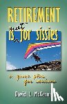 McKenna, David L. - Retirement Is Not for Sissies