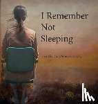 Levine, Sherri - I Remember Not Sleeping