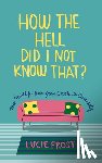 Frost, Lucie - How the Hell Did I Not Know That