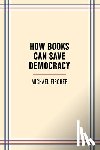 Fischer, Michael - How Books Can Save Democracy