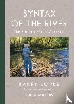 Lopez, Barry, Martin, Julia - Syntax of the River