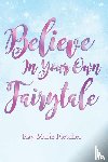 Fletcher, Kay-Marie - Believe in Your Own Fairytale | Softcover