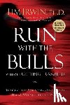 Irwin, Tim - Run With the Bulls Without Getting Trampled