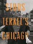 Terkel, Studs - Studs Terkel's Chicago