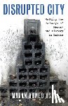 Asif, Manan Ahmed - Disrupted City: Walking the Pathways of Memory and History in Lahore