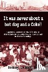 Hurst, Rodney L. - It Was Never About a Hotdog and a Coke