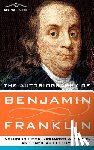Franklin, Benjamin - The Autobiography of Benjamin Franklin, Including Poor Richard's Almanac, and Familiar Letters