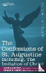 A'Kempis, Thomas, Saint Augustine of Hippo - The Confessions of St. Augustine, Including the Imitation of Christ