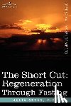 Seton, M. D. Julia - The Short Cut: Regeneration Through Fasting