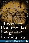 Roosevelt, Theodore - Theodore Roosevelt's Ranch Life and the Hunting Trail