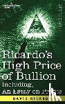 Ricardo, David - Ricardo's High Price of Bullion Including, an Essay on Profits