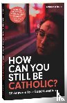Sparks, Christopher - How Can You Still Be Catholic?