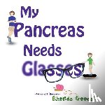 Goodall, Rhonda - My Pancreas Needs Glasses