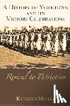 Manley, Kathleen - A History of Yorktown and Its Victory Celebrations: Revival to Patriotism