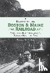 Heald, Bruce D. - A History of the Boston & Maine Railroad: Exploring New Hampshire's Rugged Heart by Rail