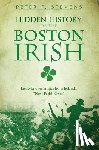 Stevens, Peter F. - Hidden History of the Boston Irish: Little-Known Stories from Ireland's Next Parish Over