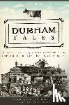 Wise, Jim - Durham Tales: The Morris Street Maple, the Plastic Cow, the Durham Day That Was & More