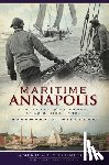 Williams, Rosemary F. - Maritime Annapolis: A History of Watermen, Sails & Midshipmen