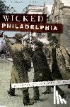 Keels, Thomas H. H. - Wicked Philadelphia: Sin in the City of Brotherly Love