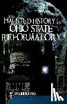 Brake, Sherri - The Haunted History of the Ohio State Reformatory