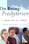 Lucas, Sean Michael - On Being Presbyterian: Our Beliefs, Practices, and Stories