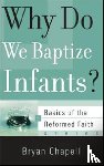 Chapell, Bryan - Why Do We Baptize Infants?