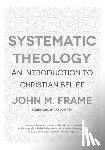 Frame, John M. - Systematic Theology: An Introduction to Christian Belief
