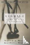 Mack, Wayne A. - Courage: Fighting Fear with Fear
