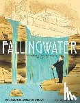 Harshman, Marc, Smucker, Anna Egan - Fallingwater: The Building of Frank Lloyd Wright's Masterpiece