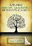 Culver, Mary - Applying Servant Leadership in Today's Schools