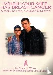 Weiss, Mark - When Your Wife Has Breast Cancer, a Story of Love Courage & Survival