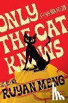 Meng, Ruyan - Only the Cat Knows