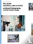 Webb, Alex, Norris Webb, Rebecca - Alex Webb and Rebecca Norris Webb on Street Photography and the Poetic Image