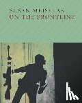Meiselas, Susan - Susan Meiselas: On the Frontline