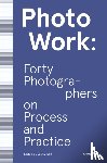 Wolf, Sasha - PhotoWork: Forty Photographers on Process and Practice