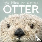 Woodward, Molly - It's Nice to Be an Otter