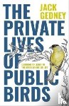 Gedney, Jack - The Private Lives of Public Birds